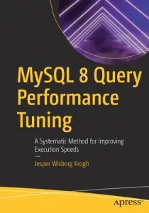 MySQL 8 Query Performance Tuning: A Systematic Method for Improving Execution Speeds (Krogh Jesper Wisborg)(Paperback)