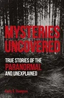 Mysteries Uncovered - True Stories of the Paranormal and Unexplained (Thompson Emily G.)(Paperback / softback)