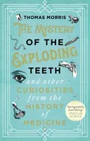 Mystery of the Exploding Teeth and Other Curiosities from the History of Medicine (Morris Thomas)(Paperback / softback)