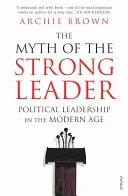 Myth of the Strong Leader - Political Leadership in the Modern Age (Brown Archie)(Paperback / softback)