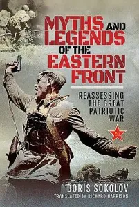 Myths and Legends of the Eastern Front: Reassessing the Great Patriotic War (Sokolov Boris)(Pevná vazba)