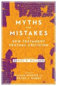 Myths and Mistakes in New Testament Textual Criticism (Hixson Elijah)(Paperback)