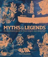Myths & Legends - An illustrated guide to their origins and meanings (Wilkinson Philip)(Pevná vazba)