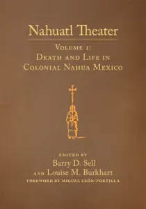 Nahuatl Theater, Volume 1: Nahuatl Theater Volume 1: Death and Life in Colonial Nahua Mexico (Burkhart Louise M.)(Paperback)