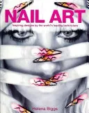 Nail Art - Inspiring Designs by the World's Leading Technicians (Biggs Helena)(Paperback / softback)