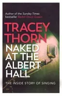 Naked at the Albert Hall: The Inside Story of Singing (Thorn Tracey)(Paperback)