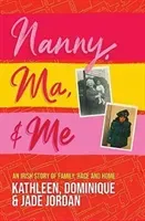 Nanny, Ma and me - An Irish story of family, race and home (Jordan Jade)(Paperback / softback)