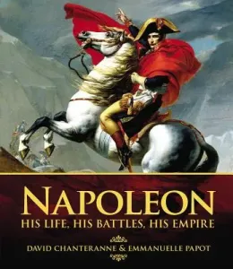Napoleon: His Life, His Battles, His Empire (Papot Emmanuelle)(Pevná vazba)