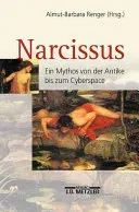 Narcissus: Ein Mythos Von Der Antike Bis Zum Cyberspace (Renger Almut-Barbara)(Paperback)