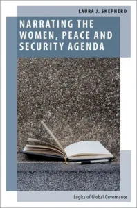 Narrating the Women, Peace and Security Agenda: Logics of Global Governance (Shepherd Laura J.)(Paperback)