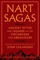 Nart Sagas: Ancient Myths and Legends of the Circassians and Abkhazians (Colarusso John)(Paperback)