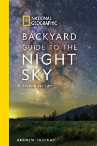National Geographic Backyard Guide to the Night Sky, 2nd Edition (Fazekas Andrew)(Paperback)