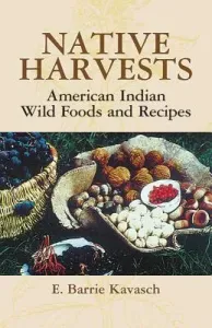 Native Harvests: American Indian Wild Foods and Recipes (Kavasch E. Barrie)(Paperback)