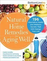 Natural and Home Remedies for Aging Well: 196 Alternative Health and Wellness Secrets That Will Change Your Life (Bottom Line Inc)(Paperback)
