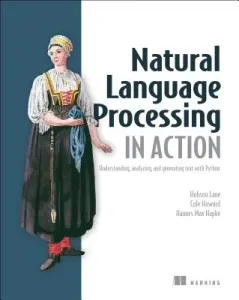 Natural Language Processing in Action: Understanding, Analyzing, and Generating Text with Python (Hobson Lane)(Paperback)