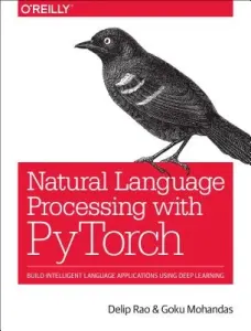 Natural Language Processing with Pytorch: Build Intelligent Language Applications Using Deep Learning (Rao Delip)(Paperback)
