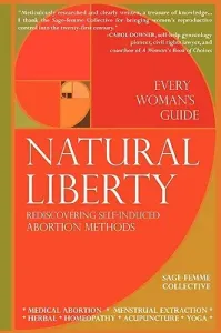 Natural Liberty: Rediscovering Self-Induced Abortion Methods (Collective Sage-Femme)(Paperback)