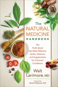 Natural Medicine Handbook: The Truth about the Most Effective Herbs, Vitamins, and Supplements for Common Conditions (Larimore Walt MD)(Paperback)