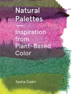 Natural Palettes: Inspiration from Plant-Based Color (Duerr Sasha)(Paperback)