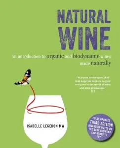 Natural Wine: An Introduction to Organic and Biodynamic Wines Made Naturally (Legeron Isabelle)(Pevná vazba)