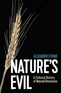 Nature's Evil: A Cultural History of Natural Resources (Etkind Alexander)(Pevná vazba)