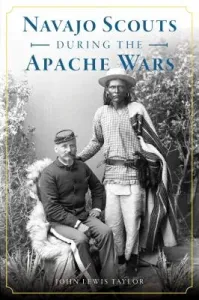 Navajo Scouts During the Apache Wars (Taylor John Lewis)(Paperback)