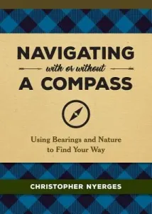 Navigating with or Without a Compass: Using Bearings and Nature to Find Your Way (Tanner Miles)(Pevná vazba)