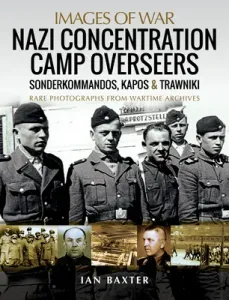 Nazi Concentration Camp Overseers: Sonderkommandos, Kapos & Trawniki (Baxter Ian)(Paperback)