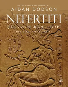 Nefertiti, Queen and Pharaoh of Egypt: Her Life and Afterlife (Dodson Aidan)(Pevná vazba)
