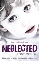 Neglected - Every child needs love (Molloy Jenny)(Paperback / softback)
