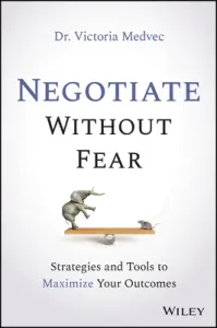 Negotiate Without Fear: Strategies and Tools to Maximize Your Outcomes (Medvec Victoria)(Pevná vazba)