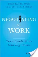 Negotiating at Work: Turn Small Wins Into Big Gains (Kolb Deborah M.)(Pevná vazba)