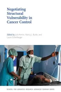 Negotiating Structural Vulnerability in Cancer Control (Armin Julie)(Paperback)