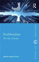 Neoliberalism: The Key Concepts (Eagleton-Pierce Matthew)(Paperback)