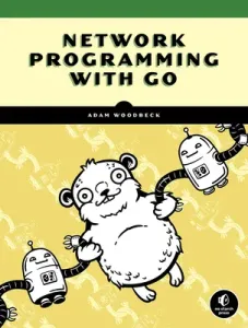 Network Programming with Go: Code Secure and Reliable Network Services from Scratch (Woodbeck Adam)(Paperback)