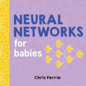 Neural Networks for Babies (Ferrie Chris)(Board Books)