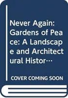 Never Again: Gardens of Peace: A Landscape and Architectural History of War Cemeteries (Racine Michel)(Pevná vazba)