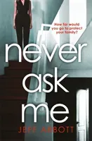 Never Ask Me - The heart-stopping thriller with a twist you won't see coming (Abbott Jeff)(Paperback / softback)