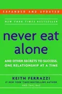 Never Eat Alone, Expanded and Updated - And Other Secrets to Success, One Relationship at a Time (Ferrazzi Keith)(Paperback / softback)