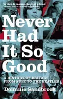 Never Had It So Good - A History of Britain from Suez to the Beatles (Sandbrook Dominic)(Paperback / softback)