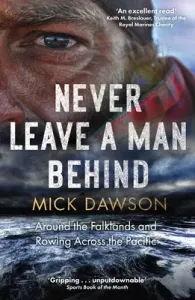 Never Leave a Man Behind: Around the Falklands and Rowing Across the Pacific (Dawson Mick)(Paperback)