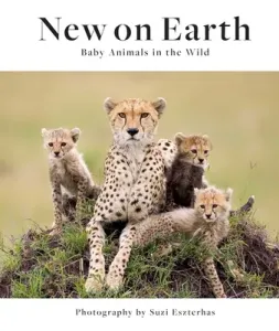 New on Earth: Baby Animals in the Wild (Eszterhas Suzi)(Pevná vazba)