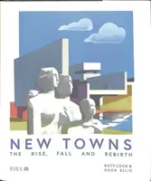 New Towns: The Rise, Fall and Rebirth (Lock Katy)(Pevná vazba)