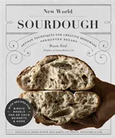 New World Sourdough: Artisan Techniques for Creative Homemade Fermented Breads; With Recipes for Birote, Bagels, Pan de Coco, Beignets, and (Ford Bryan)(Pevná vazba)