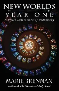 New Worlds, Year One: A Writer's Guide to the Art of Worldbuilding (Brennan Marie)(Paperback)