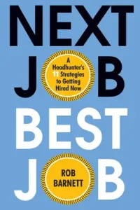 Next Job, Best Job: A Headhunter's 11 Strategies to Get Hired Now (Barnett Rob)(Pevná vazba)