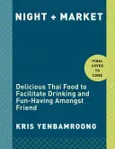 Night + Market: Delicious Thai Food to Facilitate Drinking and Fun-Having Amongst Friends a Cookbook (Yenbamroong Kris)(Pevná vazba)