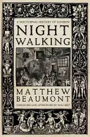 Nightwalking: A Nocturnal History of London (Beaumont Matthew)(Paperback)