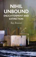 Nihil Unbound: Enlightenment and Extinction (Brassier R.)(Paperback)