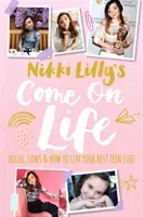 Nikki Lilly's Come on Life: Highs, Lows and How to Live Your Best Teen Life (Lilly Nikki)(Pevná vazba)